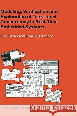 Modeling, Verification and Exploration of Task-Level Concurrency in Real-Time Embedded Systems Filip Thoen Francky Catthoor 9780792377375 Kluwer Academic Publishers - książka