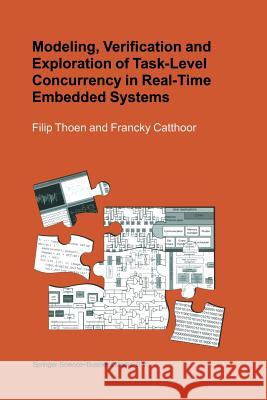 Modeling, Verification and Exploration of Task-Level Concurrency in Real-Time Embedded Systems Filip Thoen Francky Catthoor 9781461369981 Springer - książka