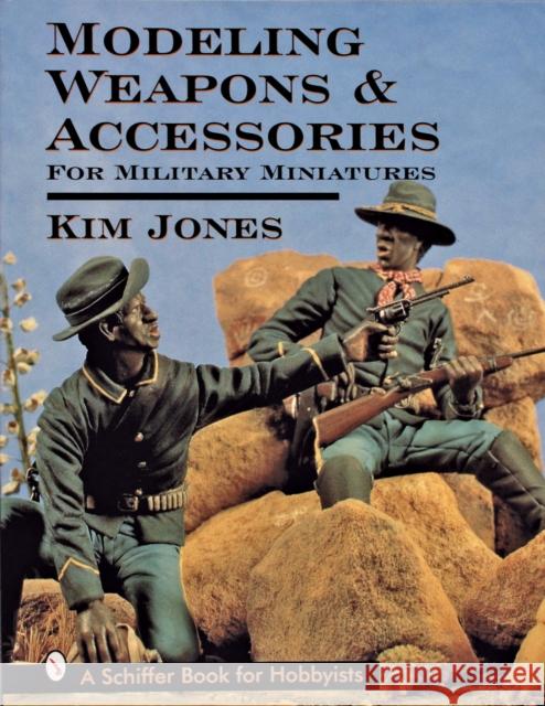 Modeling Weapons & Accessories for Military Miniatures Jones, Kim 9780764301285 Schiffer Publishing - książka