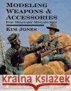 Modeling Weapons & Accessories for Military Miniatures Jones, Kim 9780764301285 Schiffer Publishing