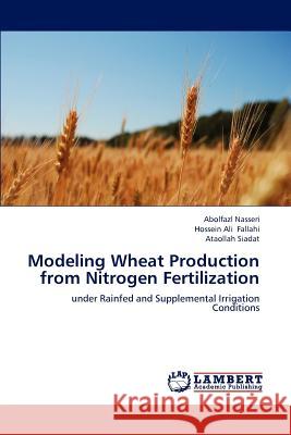 Modeling Wheat Production from Nitrogen Fertilization Nasseri Abolfazl, Fallahi Hossein Ali, Siadat Ataollah 9783846558850 LAP Lambert Academic Publishing - książka