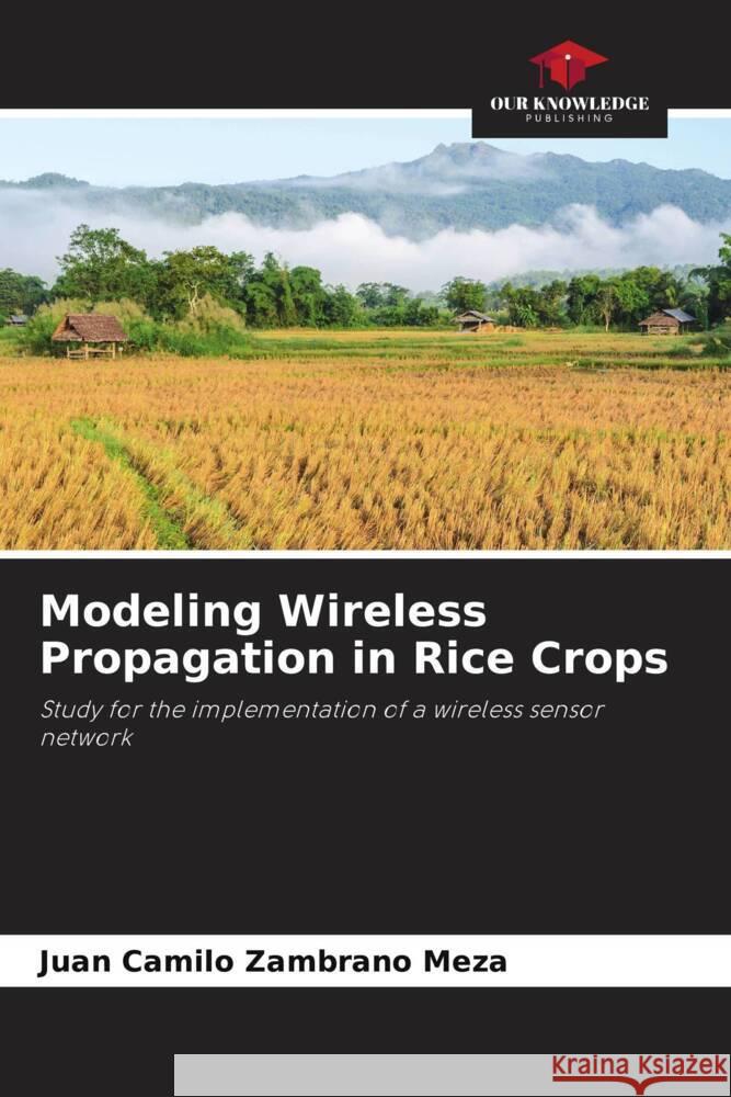 Modeling Wireless Propagation in Rice Crops Zambrano Meza, Juan Camilo 9786204834122 Our Knowledge Publishing - książka