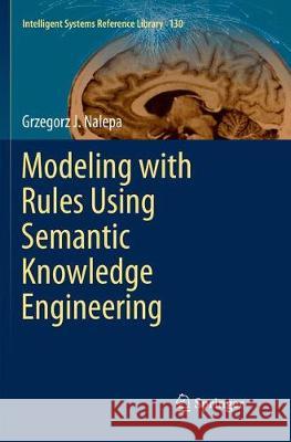 Modeling with Rules Using Semantic Knowledge Engineering Grzegorz J. Nalepa 9783319882949 Springer - książka