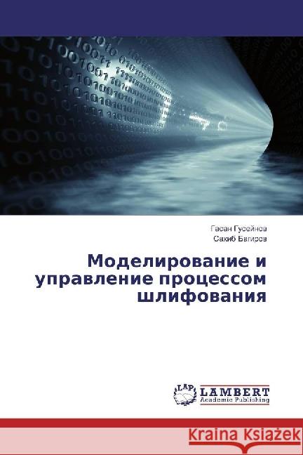 Modelirovanie i upravlenie processom shlifovaniya Gusejnov, Gasan; Bagirov, Sahib 9783659933905 LAP Lambert Academic Publishing - książka