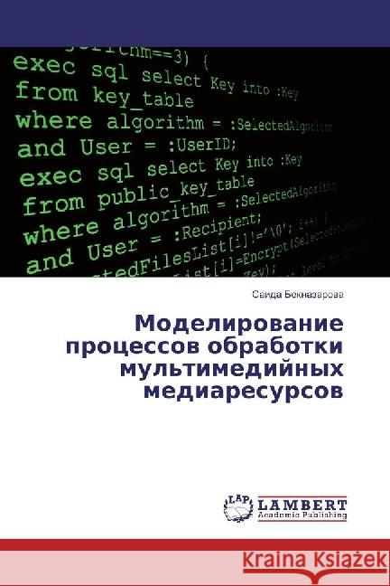 Modelirovanie processov obrabotki mul'timedijnyh mediaresursov Beknazarova, Saida 9783659923180 LAP Lambert Academic Publishing - książka