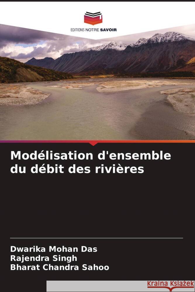 Modélisation d'ensemble du débit des rivières Das, Dwarika Mohan, Singh, Rajendra, Sahoo, Bharat Chandra 9786204885209 Editions Notre Savoir - książka