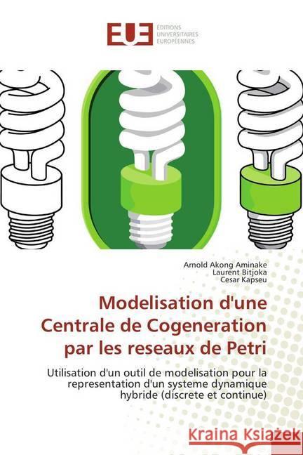 Modelisation d'une Centrale de Cogeneration par les reseaux de Petri : Utilisation d'un outil de modelisation pour la representation d'un systeme dynamique hybride (discrete et continue) Akong Aminake, Arnold; Bitjoka, Laurent; Kapseu, Cesar 9786138427049 Éditions universitaires européennes - książka