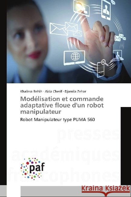 Modélisation et commande adaptative floue d'un robot manipulateur : Robot Manipulateur type PUMA 560 Behih, Khalissa; Cherif, Aida; Zehar, Djamila 9783841621634 Presses Académiques Francophones - książka