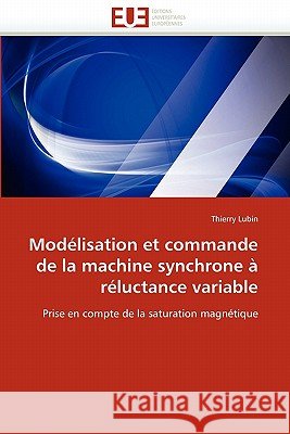 Modélisation Et Commande de la Machine Synchrone À Réluctance Variable Lubin-T 9786131560651 Editions Universitaires Europeennes - książka