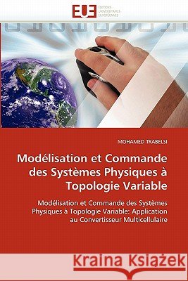 Modélisation Et Commande Des Systèmes Physiques À Topologie Variable Trabelsi-M 9786131554469 Editions Universitaires Europeennes - książka