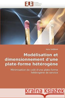 Modelisation Et Dimensionnement D'Une Plate-Forme Heterogene Hala Sabbah, Sabbah Hala 9786131507830 Editions Universitaires Europeennes - książka