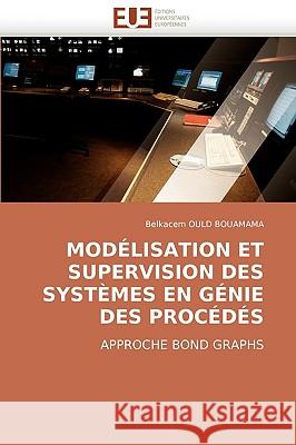 Modelisation Et Supervision Des Systemes En Genie Des Procedes Belkacem Oul 9786131501845 Editions Universitaires Europeennes - książka