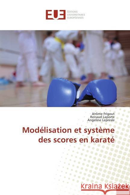 Modélisation et système des scores en karaté Frigout, Jérôme; Laporte, Renaud; Lepresle, Angeline 9786202286169 Éditions universitaires européennes - książka