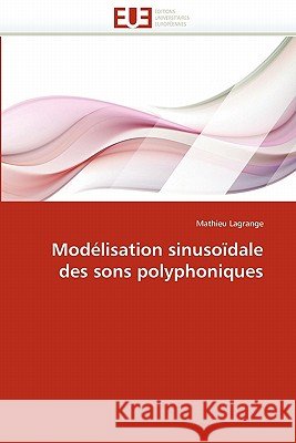 Modélisation Sinusoïdale Des Sons Polyphoniques Lagrange-M 9786131566141 Editions Universitaires Europeennes - książka