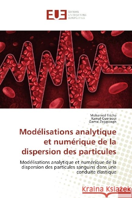 Modélisations analytique et numérique de la dispersion des particules : Modélisations analytique et numérique de la dispersion des particules sanguins dans une conduite élastique Tricha, Mohamed; Gueraoui, Kamal; Zeggwagh, Gamal 9783841618177 Éditions universitaires européennes - książka