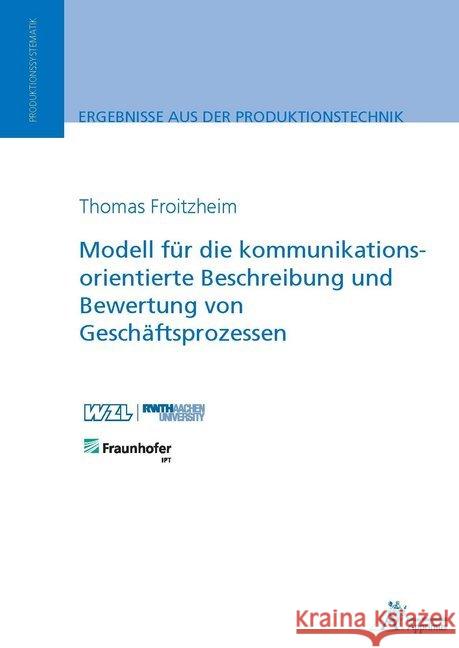 Modell für die kommunikationsorientierte Beschreibung und Bewertung von Geschäftsprozessen Froitzheim, Thomas 9783863593902 Apprimus Verlag - książka