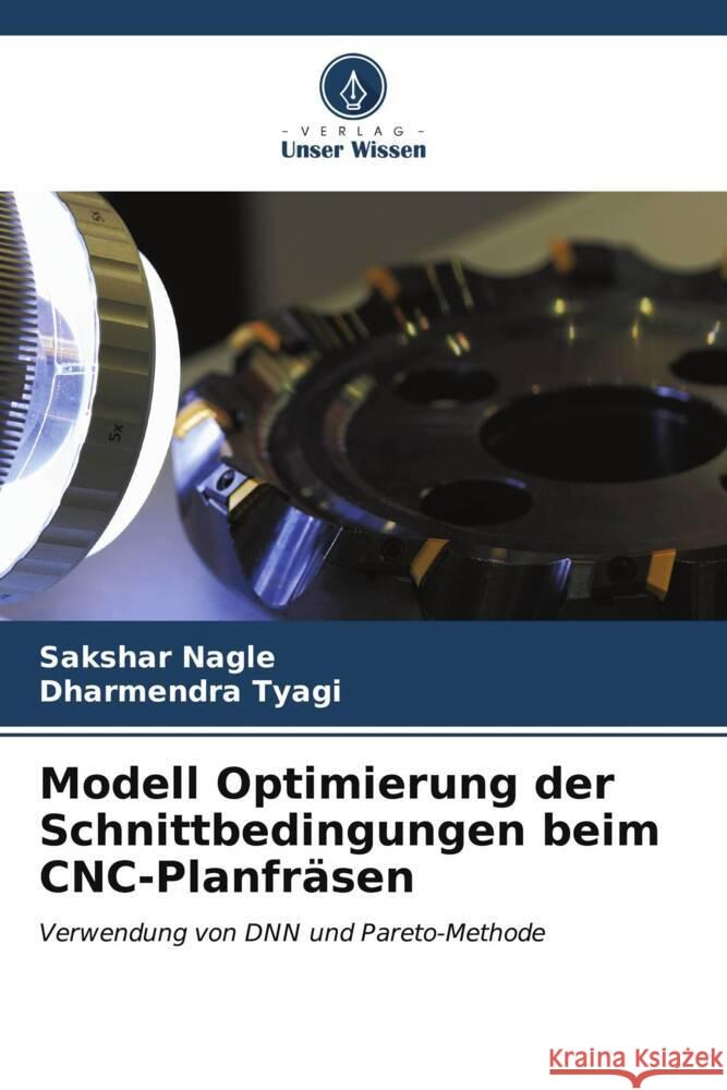 Modell Optimierung der Schnittbedingungen beim CNC-Planfr?sen Sakshar Nagle Dharmendra Tyagi 9786207158423 Verlag Unser Wissen - książka