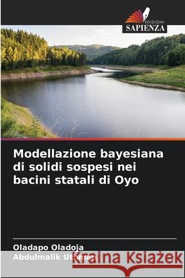 Modellazione bayesiana di solidi sospesi nei bacini statali di Oyo Oladoja, Oladapo, Uthman, Abdulmalik 9786206830993 Edizioni Sapienza - książka