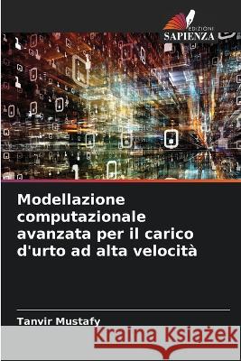 Modellazione computazionale avanzata per il carico d'urto ad alta velocita Tanvir Mustafy   9786205928271 Edizioni Sapienza - książka