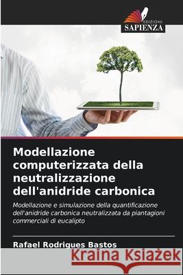 Modellazione computerizzata della neutralizzazione dell'anidride carbonica Rodrigues Bastos, Rafael 9786208735470 Edizioni Sapienza - książka