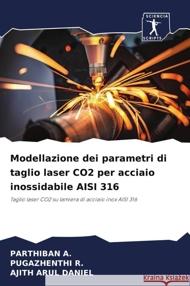 Modellazione dei parametri di taglio laser CO2 per acciaio inossidabile AISI 316 A., PARTHIBAN, R., Pugazhenthi, DANIEL, AJITH ARUL 9786206520016 Sciencia Scripts - książka