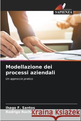 Modellazione dei processi aziendali Ihago F Santos, Rodrigo Rocha 9786204161433 Edizioni Sapienza - książka