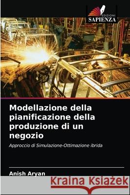 Modellazione della pianificazione della produzione di un negozio Anish Aryan 9786202738583 Edizioni Sapienza - książka