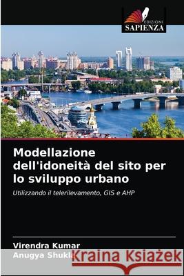 Modellazione dell'idoneità del sito per lo sviluppo urbano Kumar, Virendra 9786203261790 Edizioni Sapienza - książka