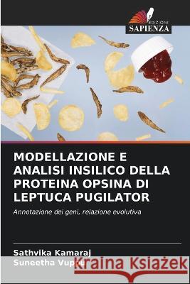 Modellazione E Analisi Insilico Della Proteina Opsina Di Leptuca Pugilator Sathvika Kamaraj Suneetha Vuppu  9786206012337 Edizioni Sapienza - książka