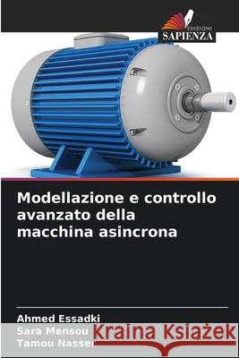 Modellazione e controllo avanzato della macchina asincrona Ahmed Essadki Sara Mensou Tamou Nasser 9786207432905 Edizioni Sapienza - książka