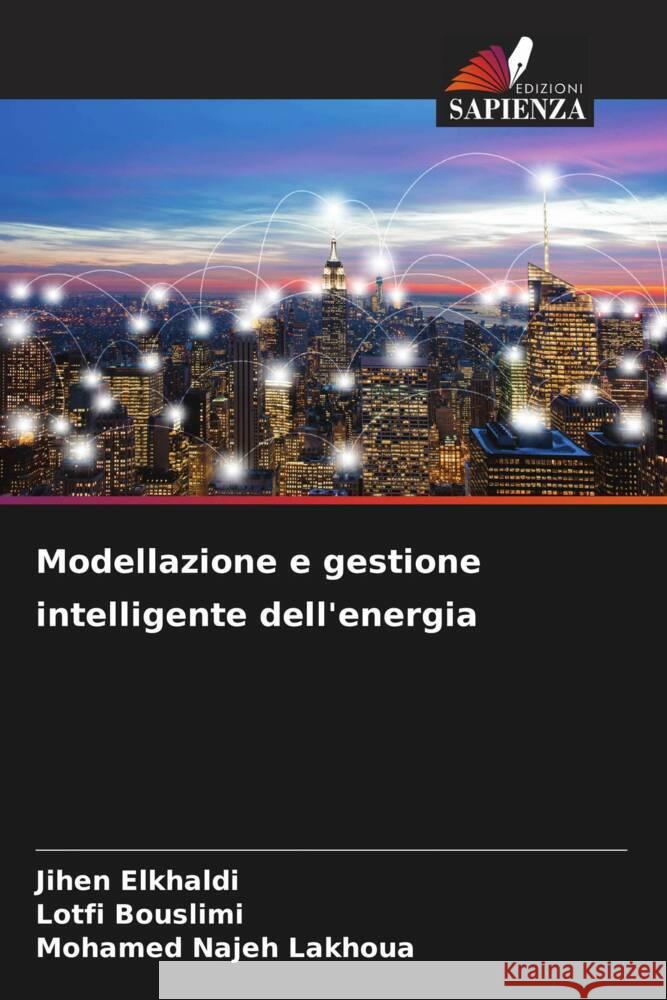 Modellazione e gestione intelligente dell'energia Jihen Elkhaldi Lotfi Bouslimi Mohamed Najeh Lakhoua 9786208114244 Edizioni Sapienza - książka