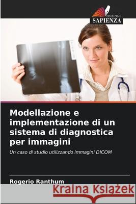 Modellazione e implementazione di un sistema di diagnostica per immagini Ranthum, Rogério 9786203891195 Edizioni Sapienza - książka