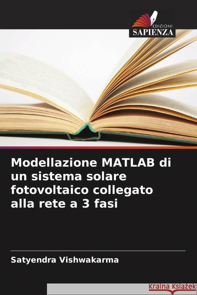 Modellazione MATLAB di un sistema solare fotovoltaico collegato alla rete a 3 fasi Vishwakarma, Satyendra 9786205538364 Edizioni Sapienza - książka