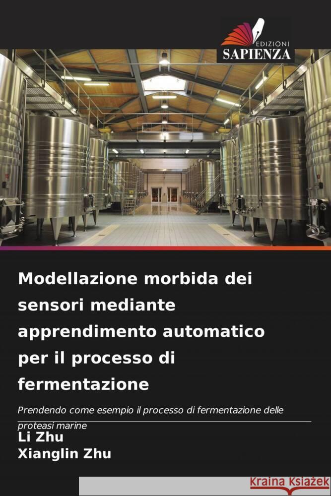 Modellazione morbida dei sensori mediante apprendimento automatico per il processo di fermentazione Zhu, Li, Zhu, Xianglin 9786204875484 Edizioni Sapienza - książka