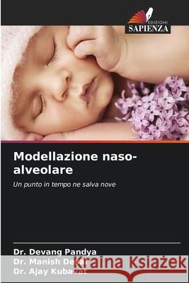 Modellazione naso-alveolare Dr Devang Pandya, Dr Manish Desai, Dr Ajay Kubavat 9786204169385 Edizioni Sapienza - książka