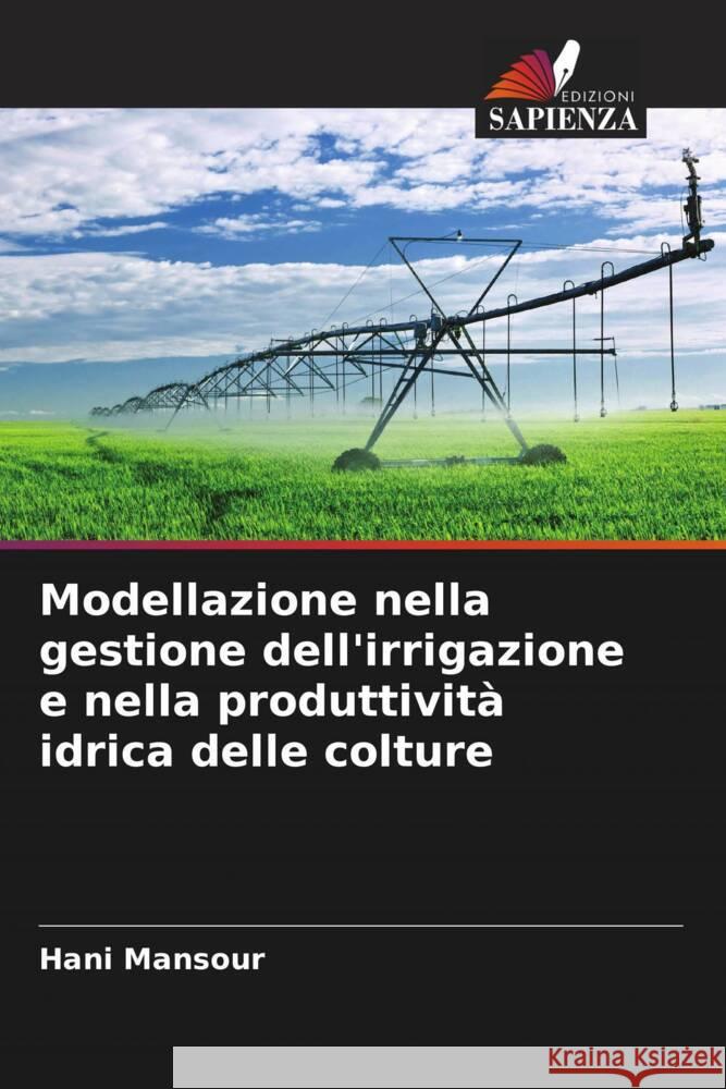 Modellazione nella gestione dell'irrigazione e nella produttivit? idrica delle colture Hani Mansour 9786208054380 Edizioni Sapienza - książka