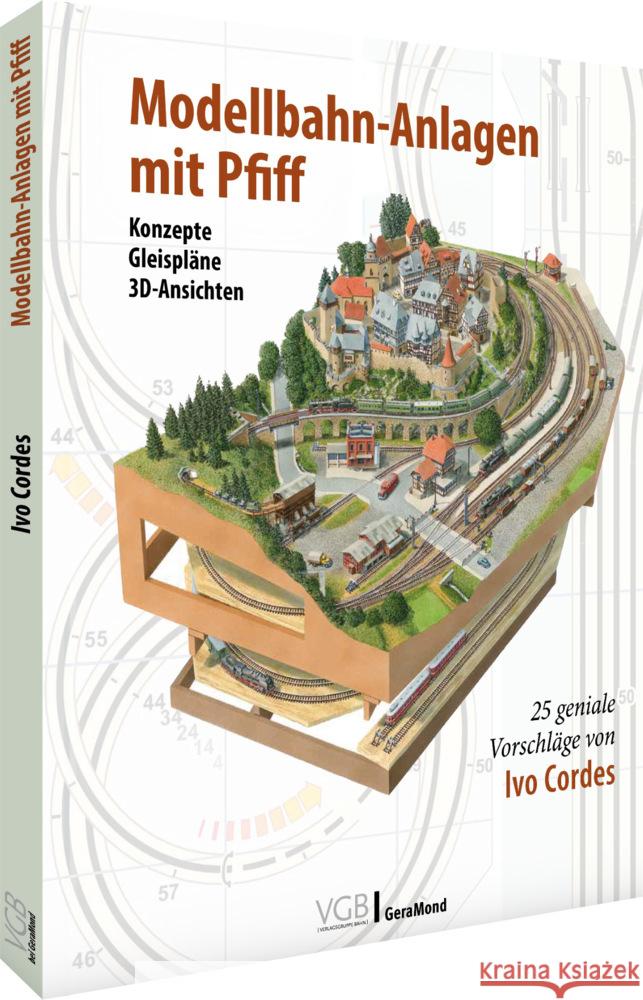 Modellbahn-Anlagen mit Pfiff: Konzepte, Gleispläne, 3D-Ansichten Cordes, Ivo 9783964533623 Verlagsgruppe Bahn - książka