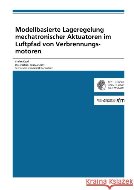 Modellbasierte Lageregelung mechatronischer Aktuatoren im Luftpfad von Verbrennungsmotoren Kopf, Stefan 9783844285598 epubli - książka