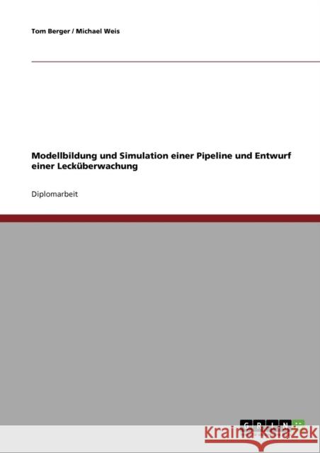 Modellbildung und Simulation einer Pipeline und Entwurf einer Lecküberwachung Berger, Tom 9783638701150 Grin Verlag - książka