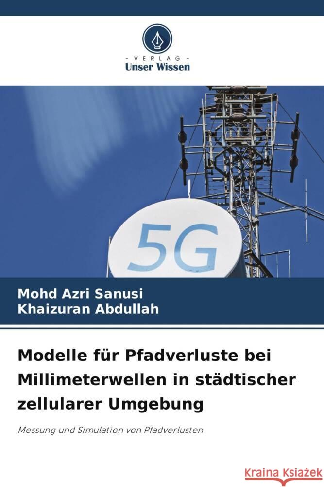 Modelle für Pfadverluste bei Millimeterwellen in städtischer zellularer Umgebung Sanusi, Mohd Azri, Abdullah, Khaizuran 9786205077399 Verlag Unser Wissen - książka