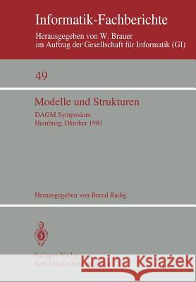 Modelle Und Strukturen: Dagm Symposium Hamburg, 6.-8. Oktober 1981 Radig, B. 9783540108764 Springer - książka