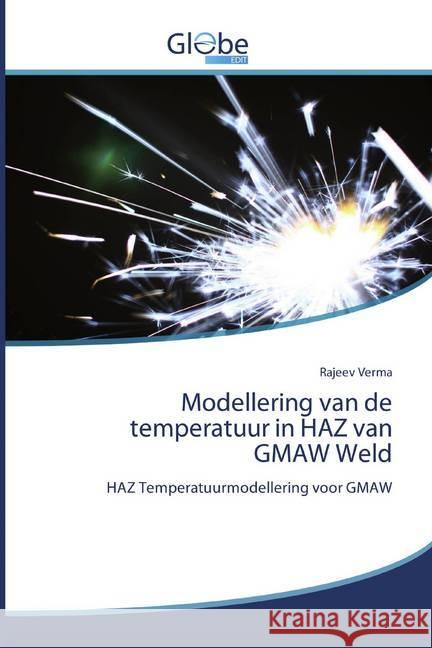 Modellering van de temperatuur in HAZ van GMAW Weld : HAZ Temperatuurmodellering voor GMAW Verma, Rajeev 9786200600455 GlobeEdit - książka