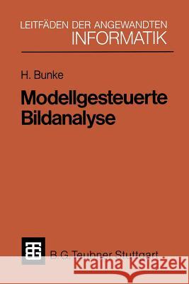 Modellgesteuerte Bildanalyse Horst Bunke 9783519024811 Vieweg+teubner Verlag - książka