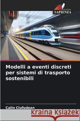 Modelli a eventi discreti per sistemi di trasporto sostenibili Calin Ciufudean   9786205775677 Edizioni Sapienza - książka