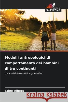 Modelli antropologici di comportamento dei bambini di tre continenti Albers, Stine 9786202375689 Edizioni Sapienza - książka