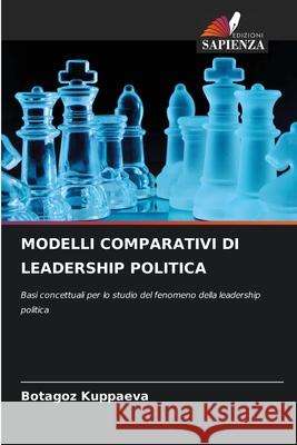 MODELLI COMPARATIVI DI LEADERSHIP POLITICA Kuppaeva, Botagoz 9786208670535 Edizioni Sapienza - książka