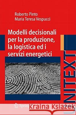 Modelli Decisionali Per La Produzione, La Logistica Ed I Servizi Energetici Roberto Pinto Maria Teresa Vespucci 9788847017900 Not Avail - książka