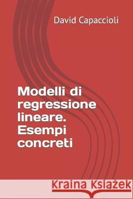 Modelli di regressione lineare. Esempi concreti David Capaccioli   9798351886893 Independently Published - książka