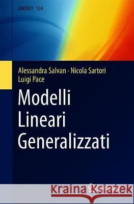 Modelli Lineari Generalizzati Alessandra Salvan Nicola Sartori Luigi Pace 9788847040014 Springer - książka