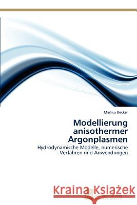 Modellierung anisothermer Argonplasmen Becker, Markus 9783838133553 S Dwestdeutscher Verlag F R Hochschulschrifte - książka